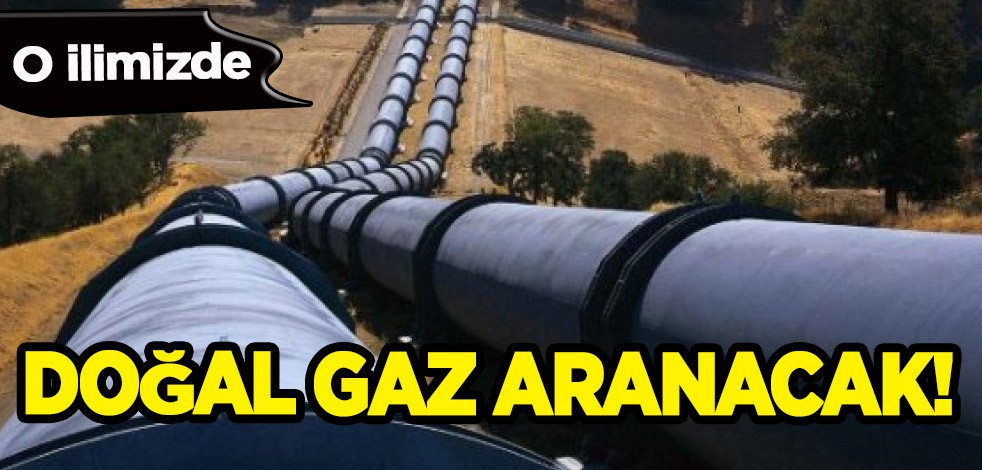 O ilimizde yeni doğal gaz aranacak! Yaklaşık 4 milyon TL değerindeki dev proje : Dünyanın gözü Türkiye'de!