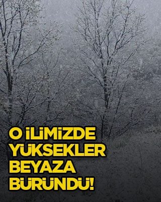 O ilimizde yüksekler beyaza büründü!