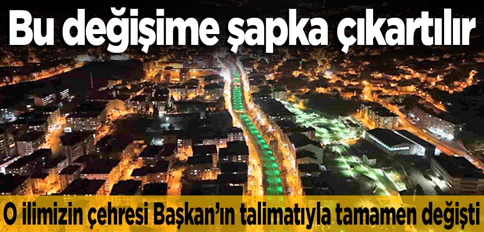 O ilimizin çehresi Başkan’ın talimatıyla tamamen değişti: Bu değişime şapka çıkartılır