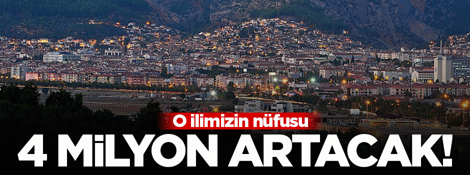 O ilin nüfusu 4 milyon artacak!