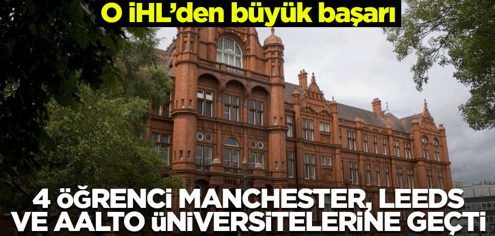 O imam hatipten 4 öğrenci Manchester, Leeds ve Aalto Üniversitelerine geçti