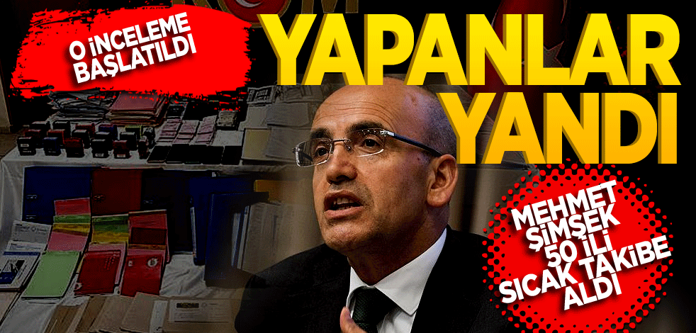 O inceleme başlatıldı! Yapanlar yandı! Mehmet Şimşek 50 ili sıcak takibe aldı