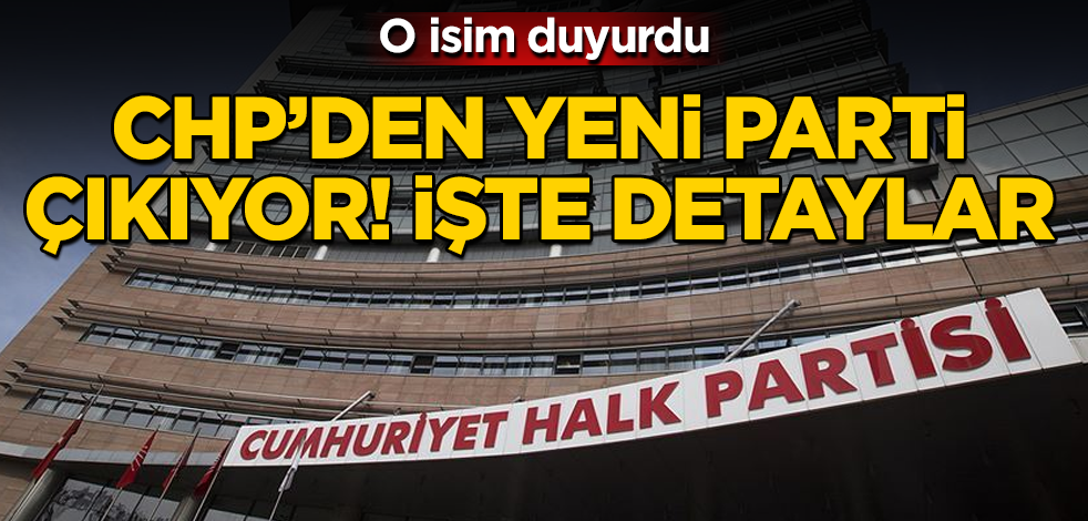 O isim duyurdu! CHP’den yeni parti çıkıyor! İşte detaylar
