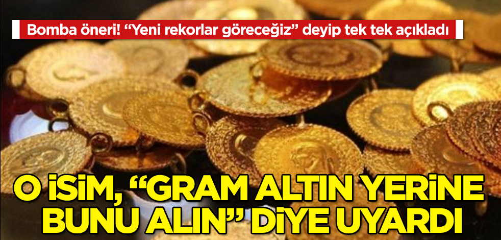 O isim, "Gram altın yerine bunu alın" diye uyardı! Bomba öneri! "Yeni rekorlar göreceğiz" deyip tek tek açıkladı