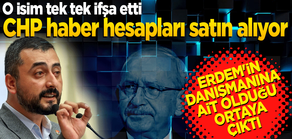 O isim tek tek ifşa etti! CHP haber hesapları satın alıyor