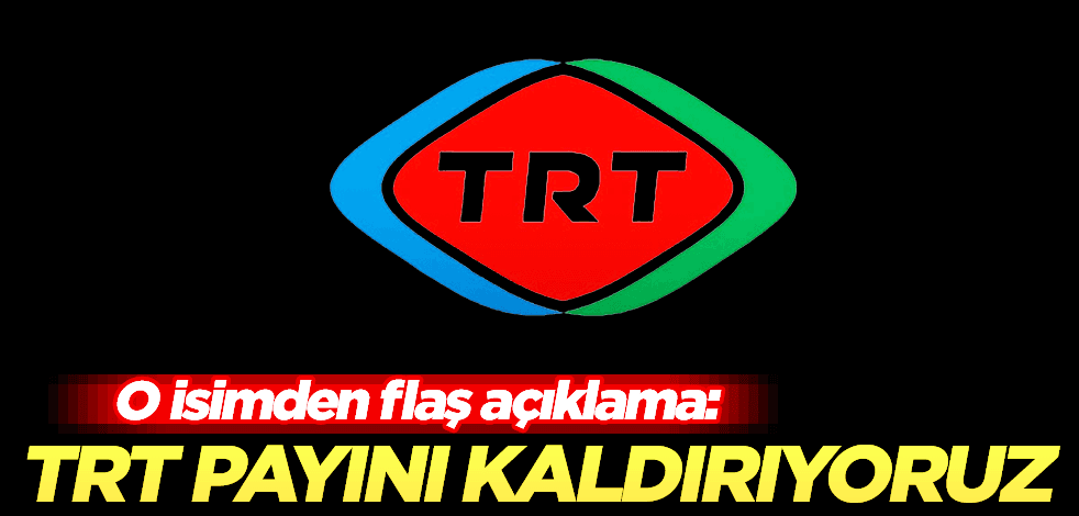 O isimden flaş açıklama:TRT payı kalkıyor!