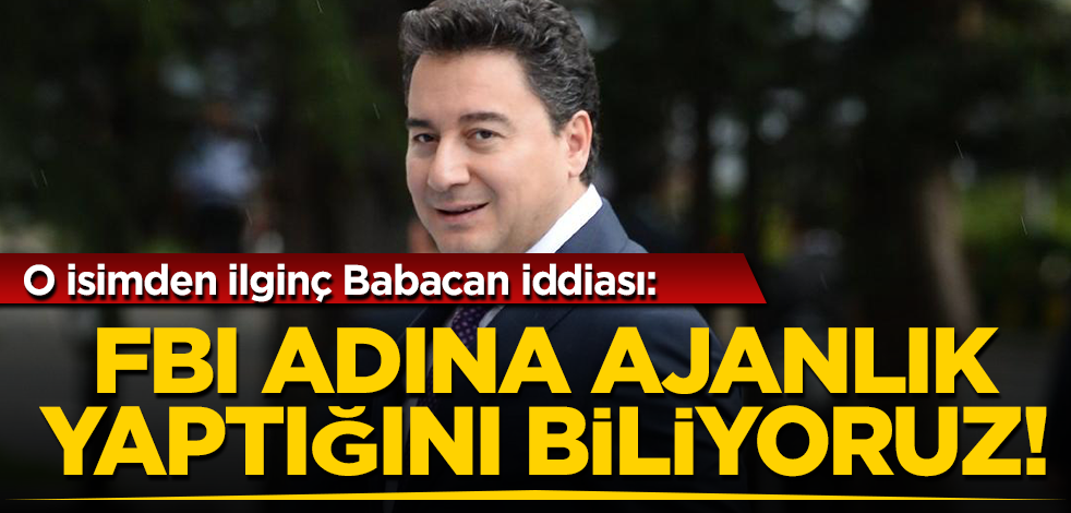 O isimden ilginç Ali Babacan iddiası: FBI adına ajanlık yaptığını biliyoruz!