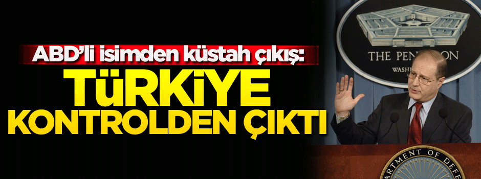 O isimden küstah çıkış: Türkiye kontrolden çıktı!