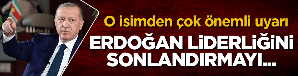 O isimden önemli uyarı: Erdoğan liderliğini sonlandırmayı...