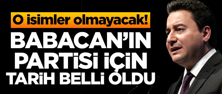 O isimler olmayacak! Babacan'ın partisi için tarih belli oldu