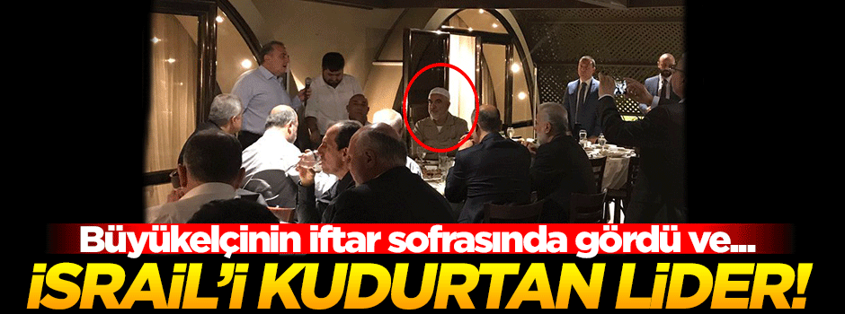 O ismi büyükelçi sofrasında gören İsrail kudurdu!