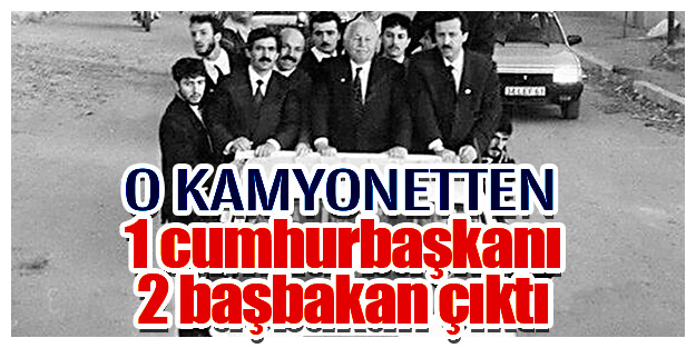 O kamyonetten 1 cumhurbaşkanı 2 başbakan çıktı
