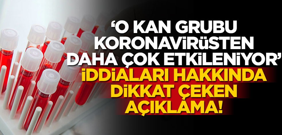 "O kan grubu koronavirüsten daha çok etkileniyor" iddiaları hakkında dikkat çeken açıklama!