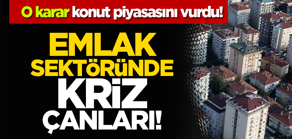 O karar konut piyasasını vurdu: Emlak sektöründe kriz çanları!