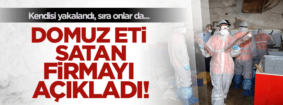 O kasap kendisinden domuz eti satın alan firmaları açıkladı!