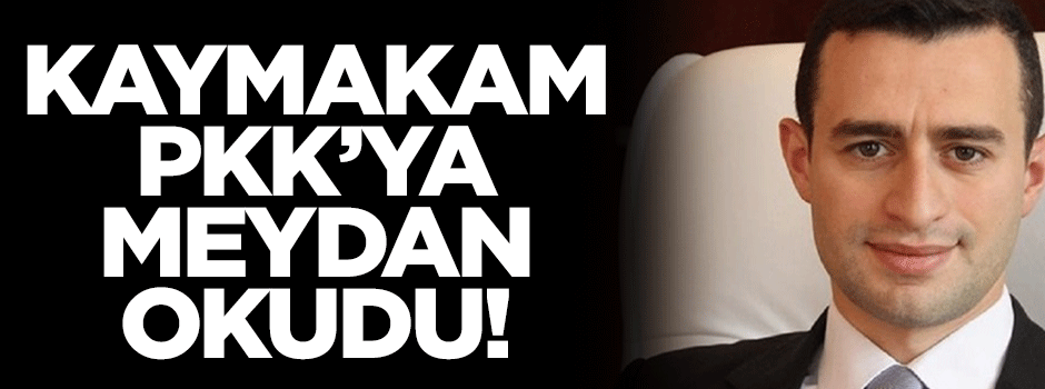 O Kaymakam PKK'ya meydan okudu!