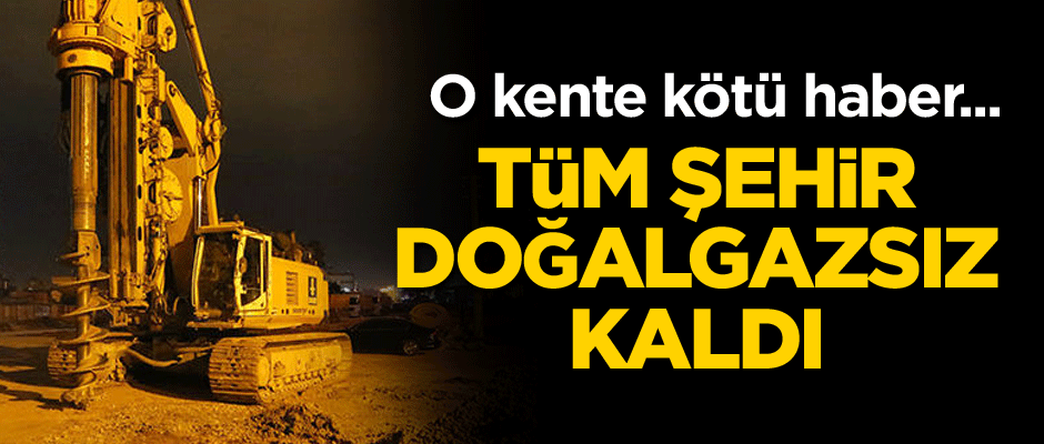 O kente kötü haber... Doğalgaz ana borusu delindi! Tüm şehir doğalgazsız kaldı