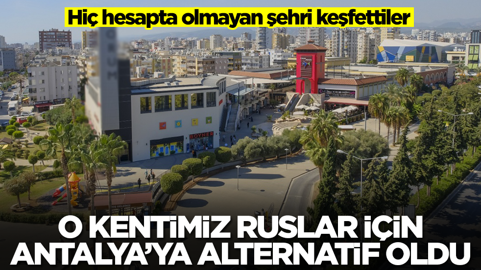 O kentimiz Rus turistler için Antalya'ya alternatif oldu! Hiç hesapta olmayan şehri Ruslar keşfetti