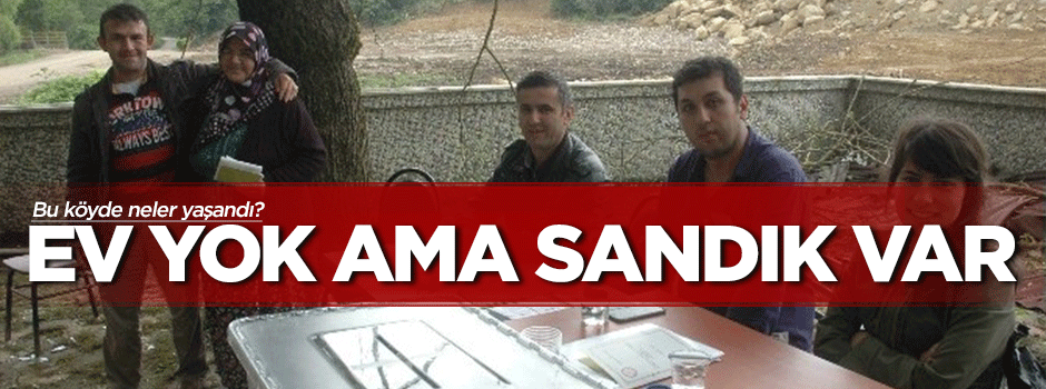 O köyde ev yok ama seçim sandığı var