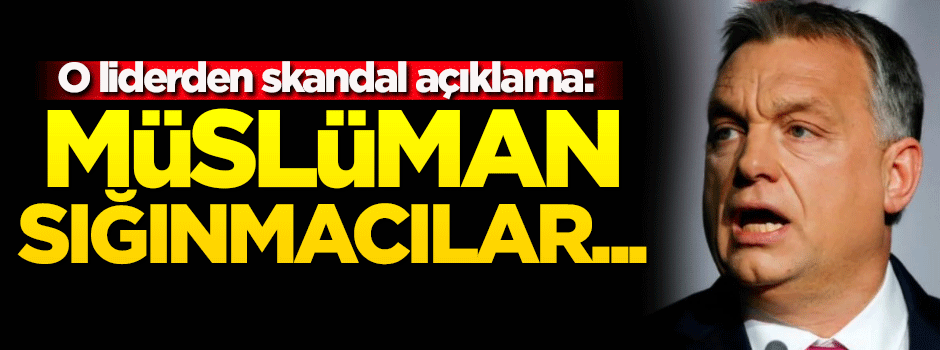 O liderden skandal açıklama! Müslüman sığınmacılar...