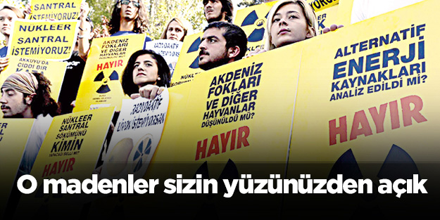 O madenler sizin yüzünüzden açık