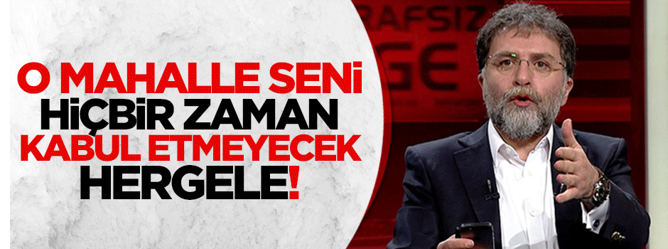 O mahalle seni hiç bir zaman kabul etmeyecek Hergele