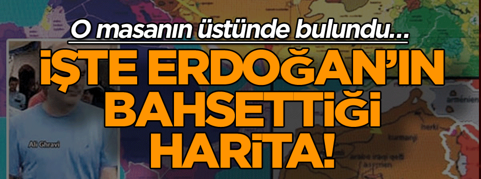 O masanın üstünde bulundu… İşte Erdoğan’ın bahsettiği harita!
