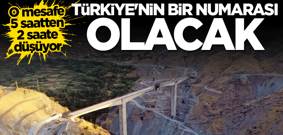 O mesafe 2 saate düşüyor... Türkiye'nin en yükseği olacak