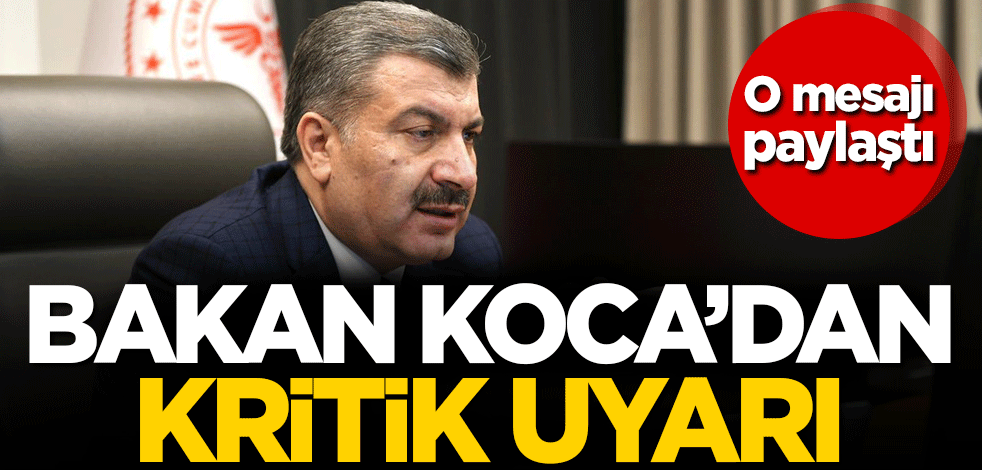 O mesajı paylaştı! Bakan Koca'dan kritik uyarı