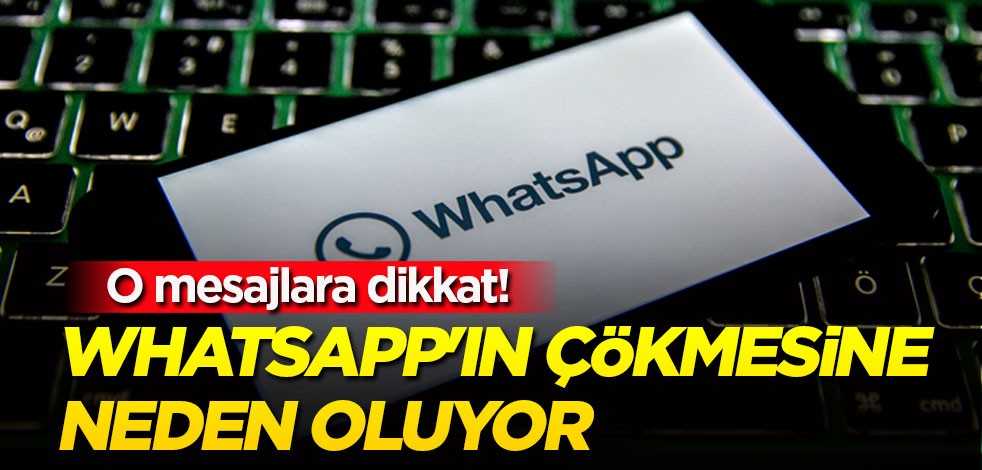 O mesajlara dikkat! Whatsapp'ın çökmesine neden oluyor