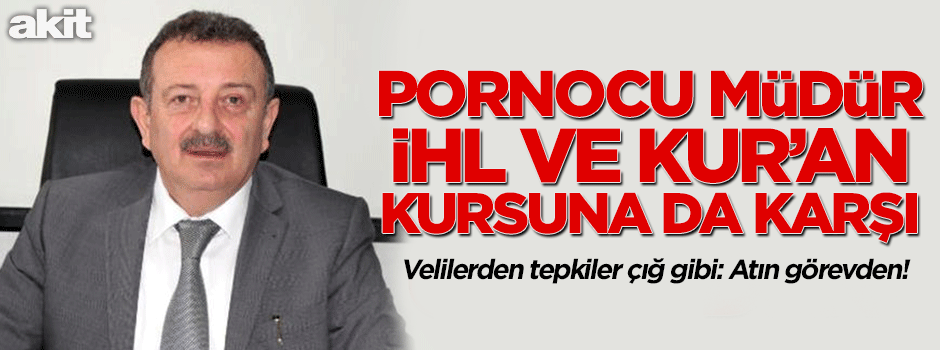 O müdür İHL ve Kur'an kurslarına da karşı