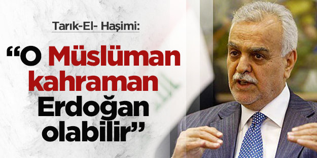 "O Müslüman kahraman Erdoğan olabilir"