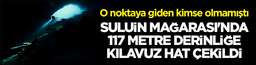 O noktaya giden kimse olmamıştı! Suluin Mağarası'nda 117 metre derinliğe kılavuz hat çekildi
