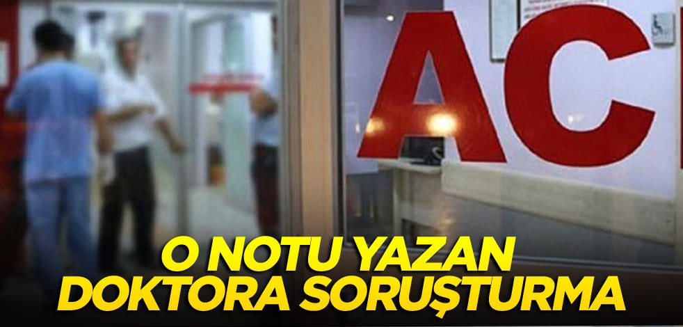 O notu yazan doktora soruşturma