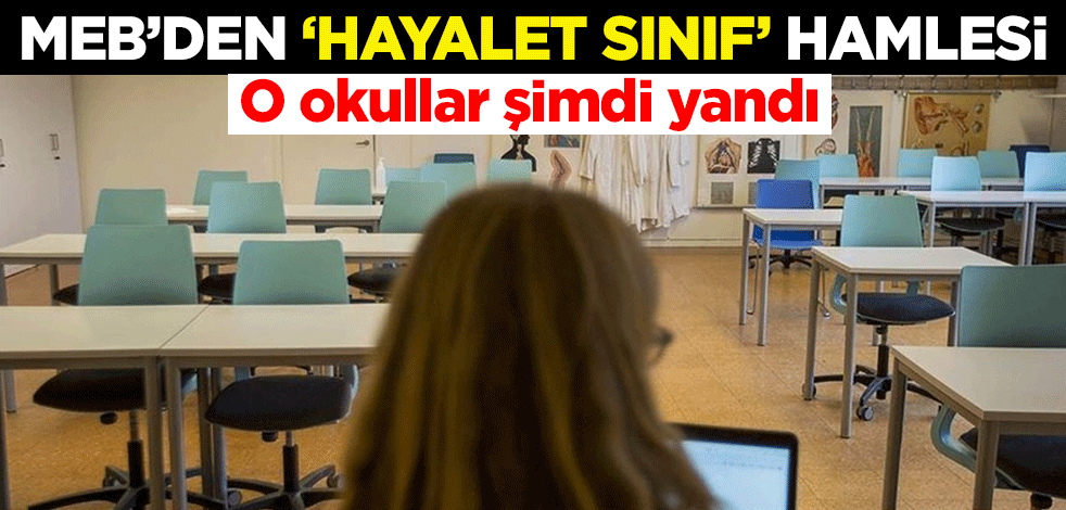 O okullar şimdi yandı! MEB’den ‘hayalet sınıf’ hamlesi