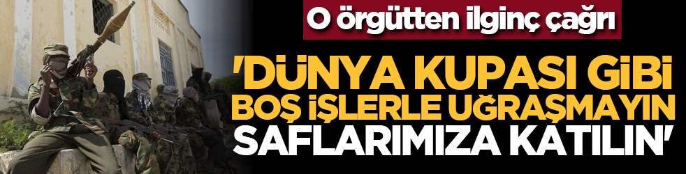 O örgütten ilginç çağrı: 'Dünya Kupası gibi boş işlerle uğraşmayın, saflarımıza katılın'