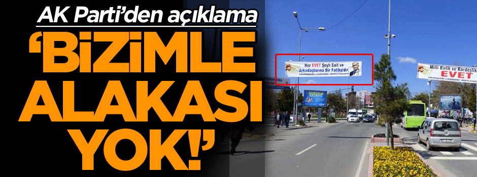 O pankarta AK Parti’den açıklama: Bizimle alakası yok!