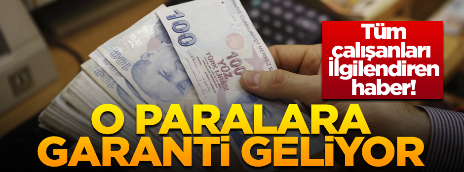 O paralara garanti geliyor… Milyonları ilgilendiren haber!