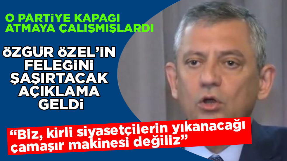 O partiye kapağı atmaya çalışmışlardı! Özgür Özel’in feleğini şaşırtacak açıklama geldi: Biz, kirli siyasetçilerin yıkanacağı çamaşır makinesi değiliz
