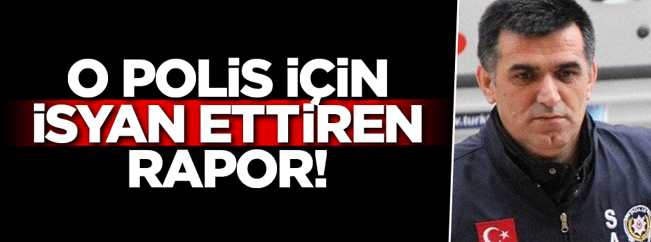 O polis için isyan ettiren rapor!