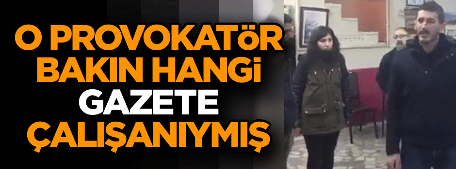 O provokatörler bakın hangi gazete çalışanı çıktı
