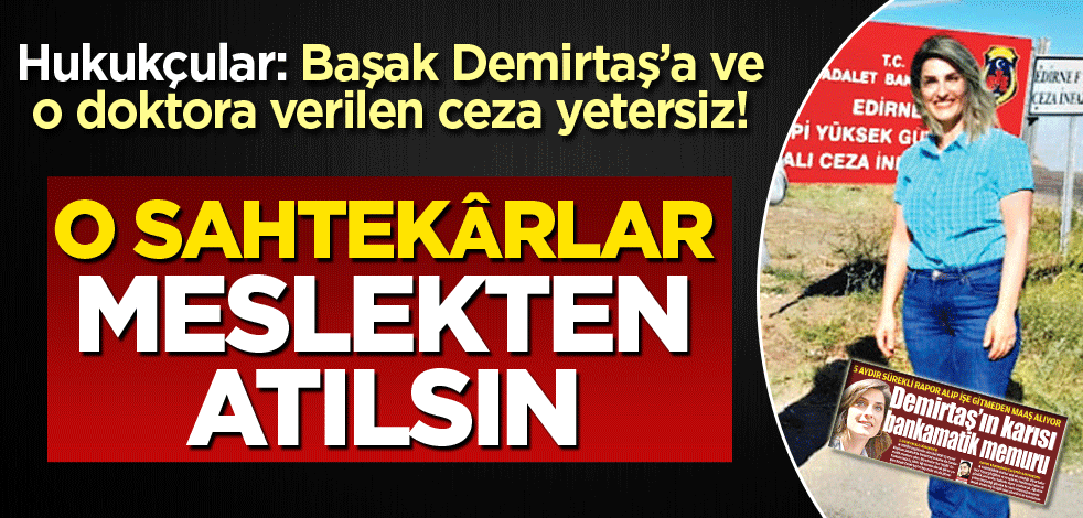 O sahtekârlar meslekten atılsın