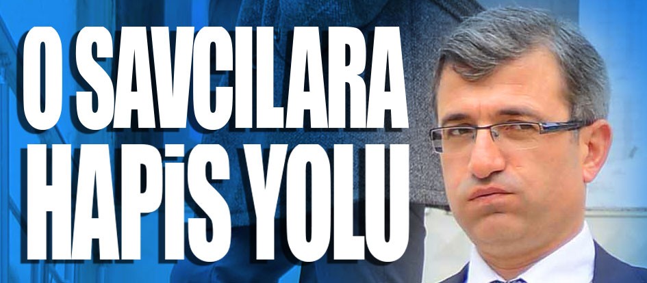 O savcılara hapis yolu