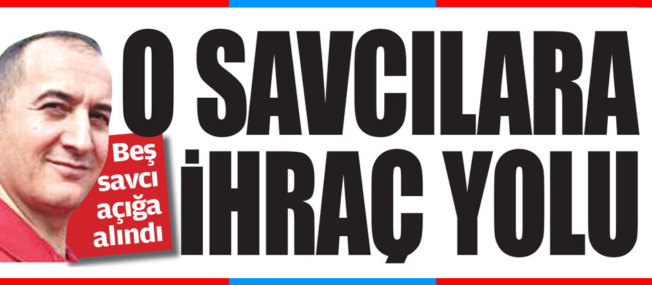 O savcılara ihraç yolu