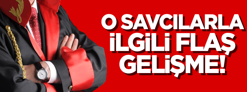O savcılarla ilgili flaş gelişme!