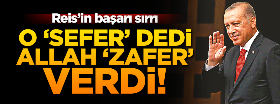 O 'sefer' dedi Allah 'zafer' verdi!