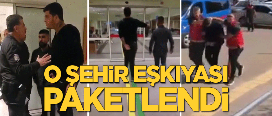 O şehir eşkıyası paketlendi!