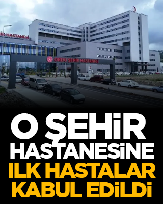 O şehir hastanesine ilk hastalar kabul edildi