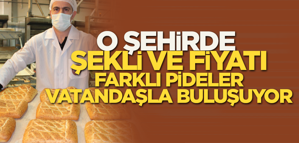 O şehirde hem şekli ve hem de fiyatı çok uygun pideler vatandaşla buluşuyor
