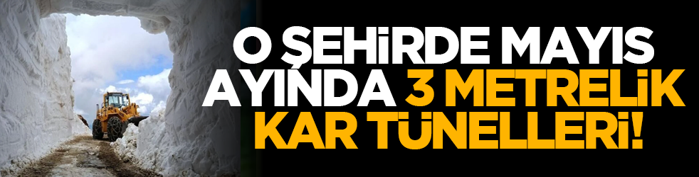 O şehirde mayıs ayında 3 metrelik kar tünelleri!
